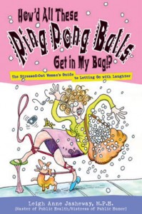 How'd All These Ping Pong Balls Get In My Bag (a guide to letting go with laughter)