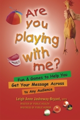 Are You Playing With Me (Fun & Games To Help You Get Your Message Across)